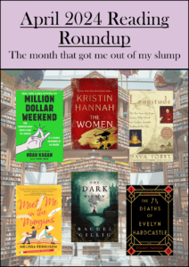 April 2024 Reading Roundup with titles below of "Million Dollar weekend" "The Women" "Longitude" "Meet Me in the Margins" "One Dark Window" and "The 7 1/2 Deaths of Evelyn Hardcastle"
